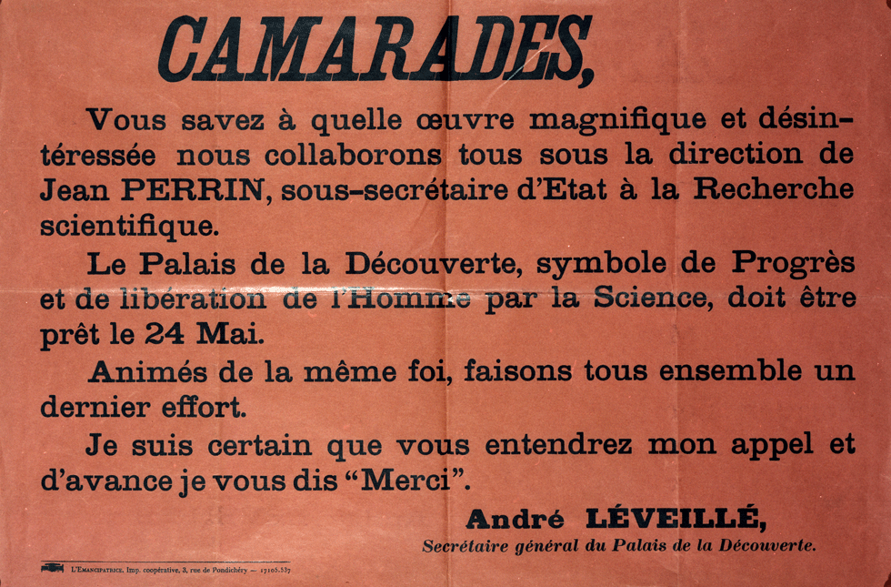 Camarades, le Palais de la Découverte doit être prêt le 24 Mai. Animés de la même foi, faisons tous ensemble un dernier effort. Je suis certain que vous entendez mon appel et d’avance je vous dis « Merci ». 