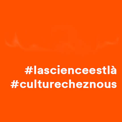 #lascienceestlà, #laculturecheznous
